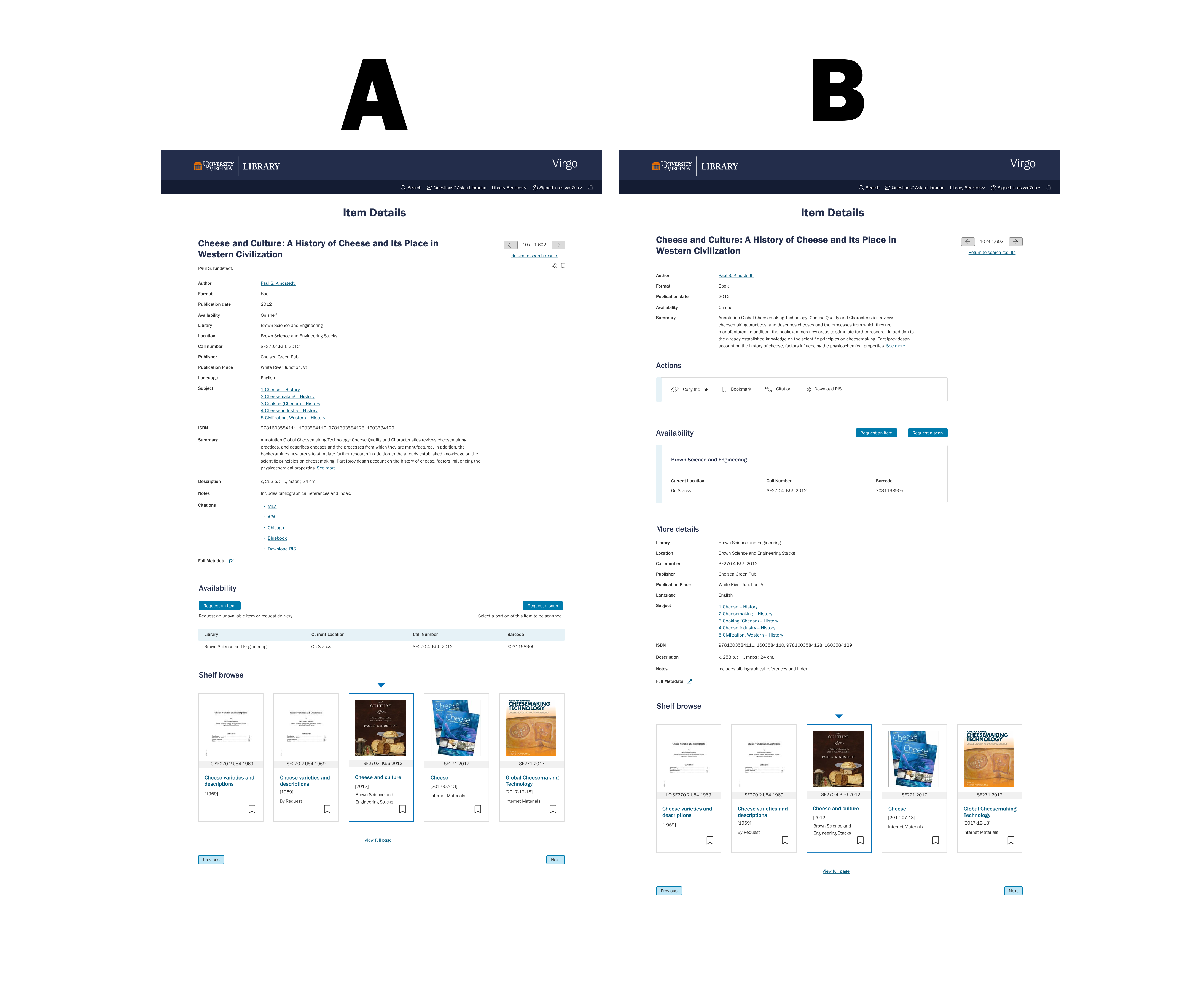 "Two labeled A/B design versions of the Virgo item details page for 'Cheese and Culture: A History of Cheese and Its Place in Western Civilization,' shown side by side. Version A displays all metadata (author, format, publication date, library, location, call number, publisher, subjects, ISBN, summary, description, notes, citations) in one continuous list, followed by an Availability section with request buttons and a table, then Shelf browse. Version B separates the content into distinct sections: a shorter top block with author, format, publication date, availability, and summary; a separate Actions bar with copy link, bookmark, citation, and download RIS; an Availability section with location, call number, and barcode; a 'More details' section holding the remaining metadata (library, publisher, subjects, ISBN, description, notes); and Shelf browse at the bottom."