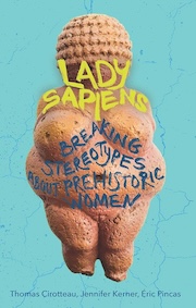 Book cover for "Lady Sapiens: Breaking Stereotypes about Prehistoric Women" by Thomas Cirotteau, Jennifer Kerner, and Eric Pincas, featuring a prehistoric figurine on a turquoise background.
