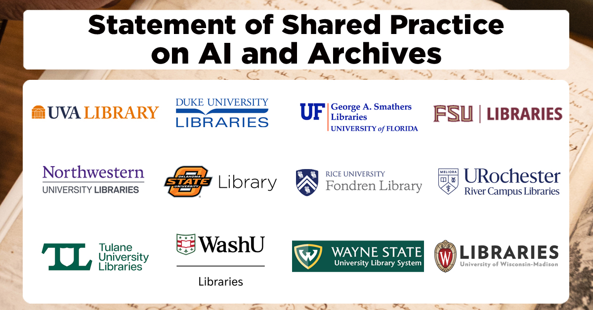 A graphic titled "Statement of Shared Practice on AI and Archives" featuring logos from various university libraries, including UVA, Duke, University of Florida, Florida State, Northwestern, Oklahoma State, Rice, University of Rochester, Tulane, Washington University in St. Louis, Wayne State, and University of Wisconsin-Madison. In the background is a soft-focus image of an open volume with handwritten text and a partially visible print or illustration. 