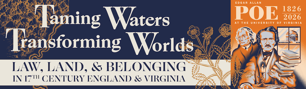 The image is a banner featuring the text "Taming Waters, Transforming Worlds: Law, Land, & Belonging in 17th Century England & Virginia." It includes illustrations of Edgar Allan Poe and the year range "1826-2026," along with decorative floral elements.