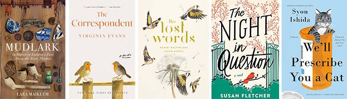 A collage of five book covers including "Mudlark" by Lara Maiklem, "The Correspondent" by Virginia Evans, "The Lost Words" by Robert Macfarlane, "The Night in Question" by Susan Fletcher, and "We’ll Prescribe You a Cat" by Syou Ishida, each featuring artistic illustrations related to their titles.
